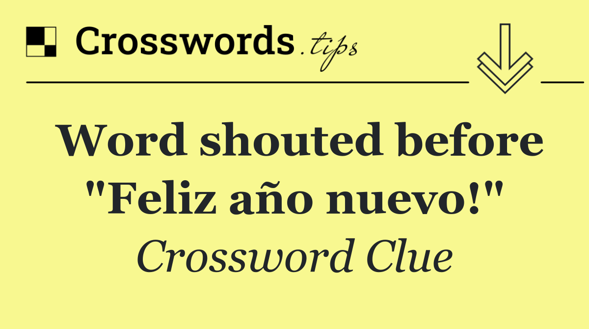 Word shouted before "Feliz año nuevo!"