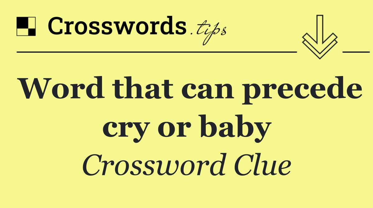 Word that can precede cry or baby
