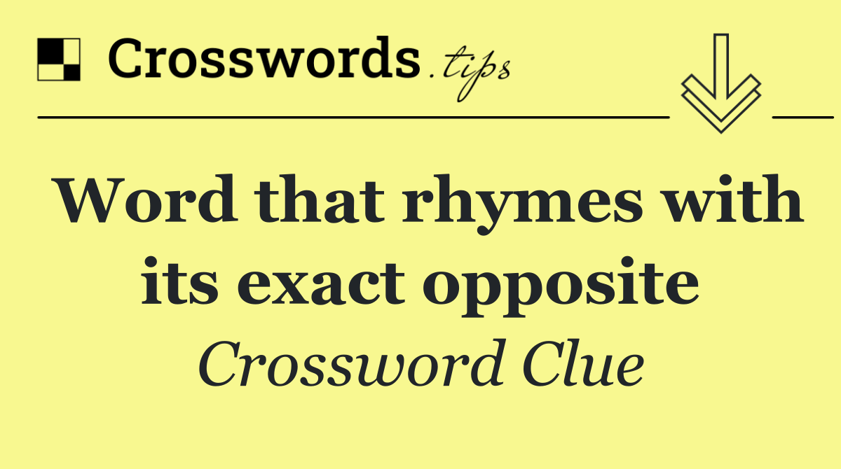 Word that rhymes with its exact opposite