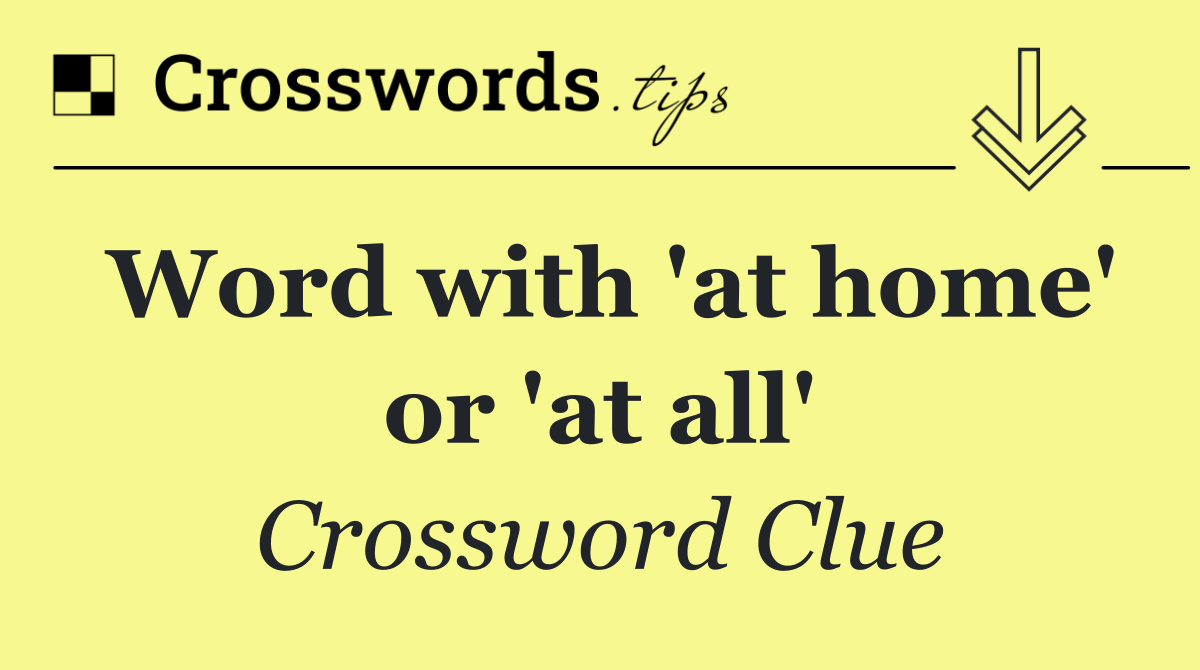 Word with 'at home' or 'at all'