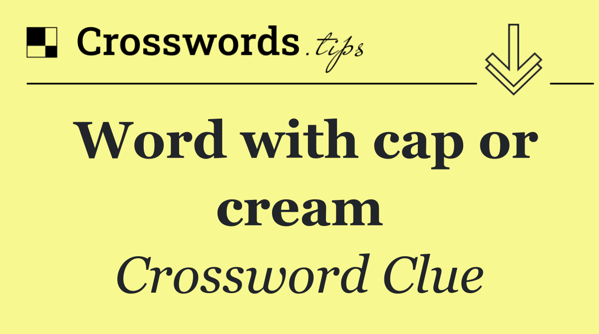 Word with cap or cream