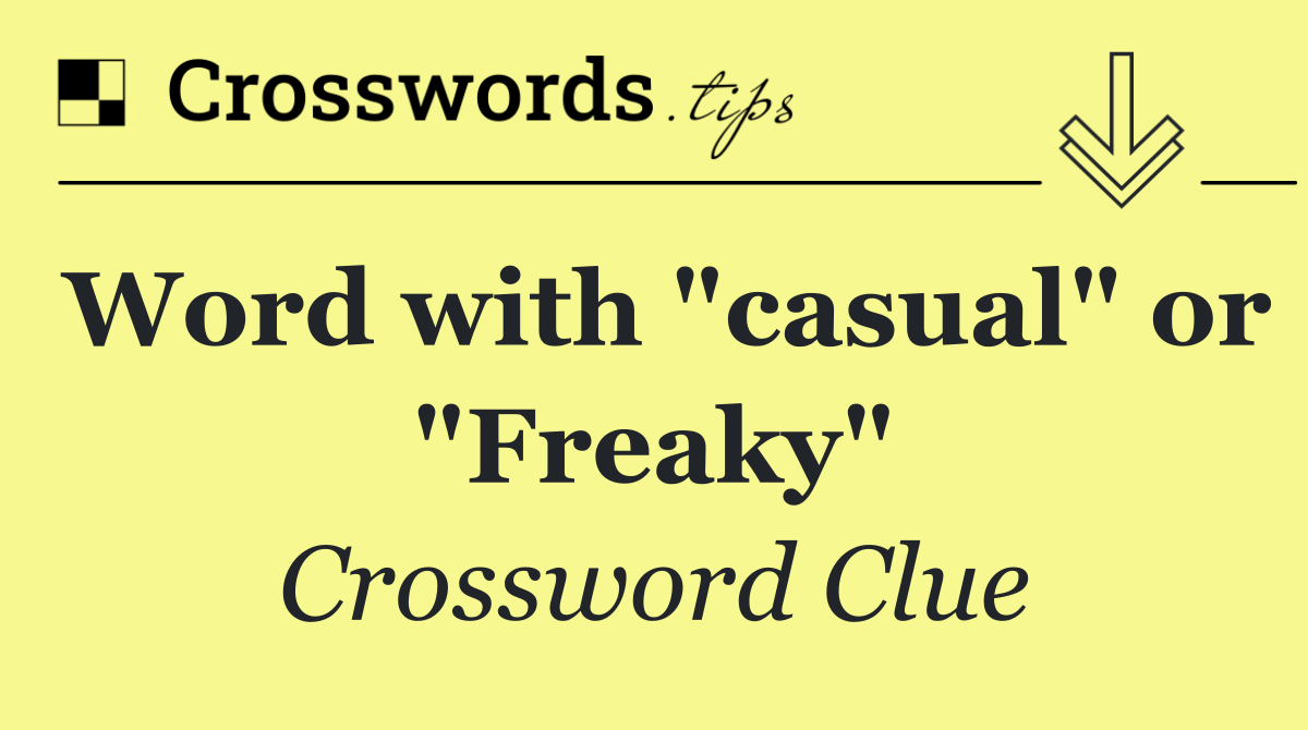 Word with "casual" or "Freaky"