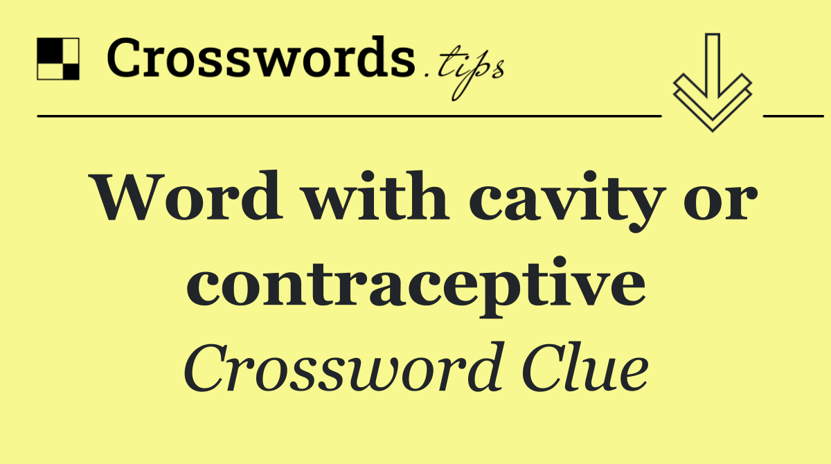 Word with cavity or contraceptive