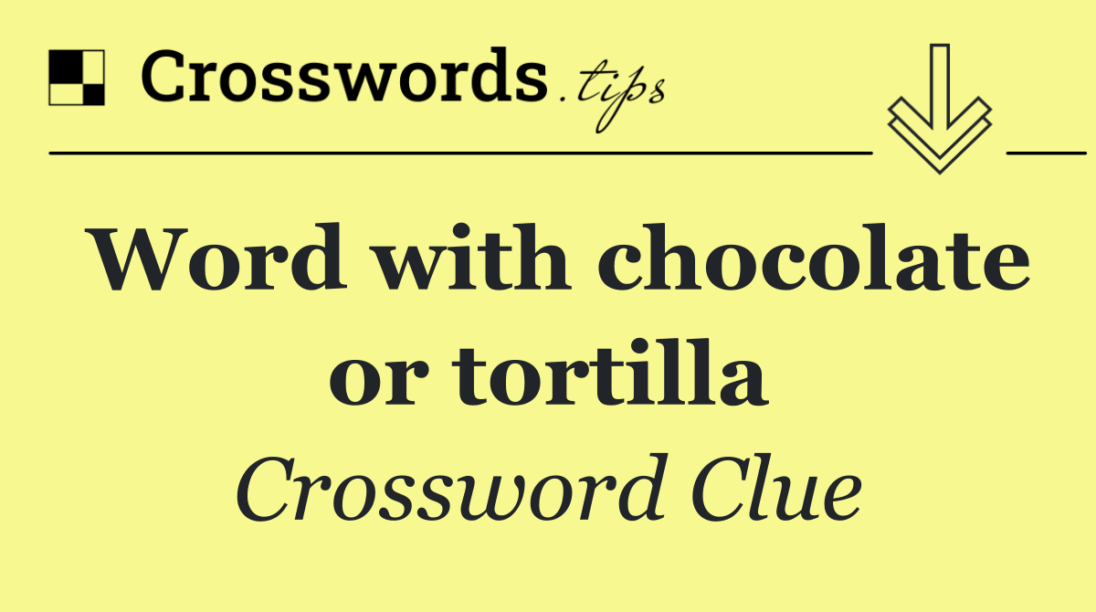 Word with chocolate or tortilla