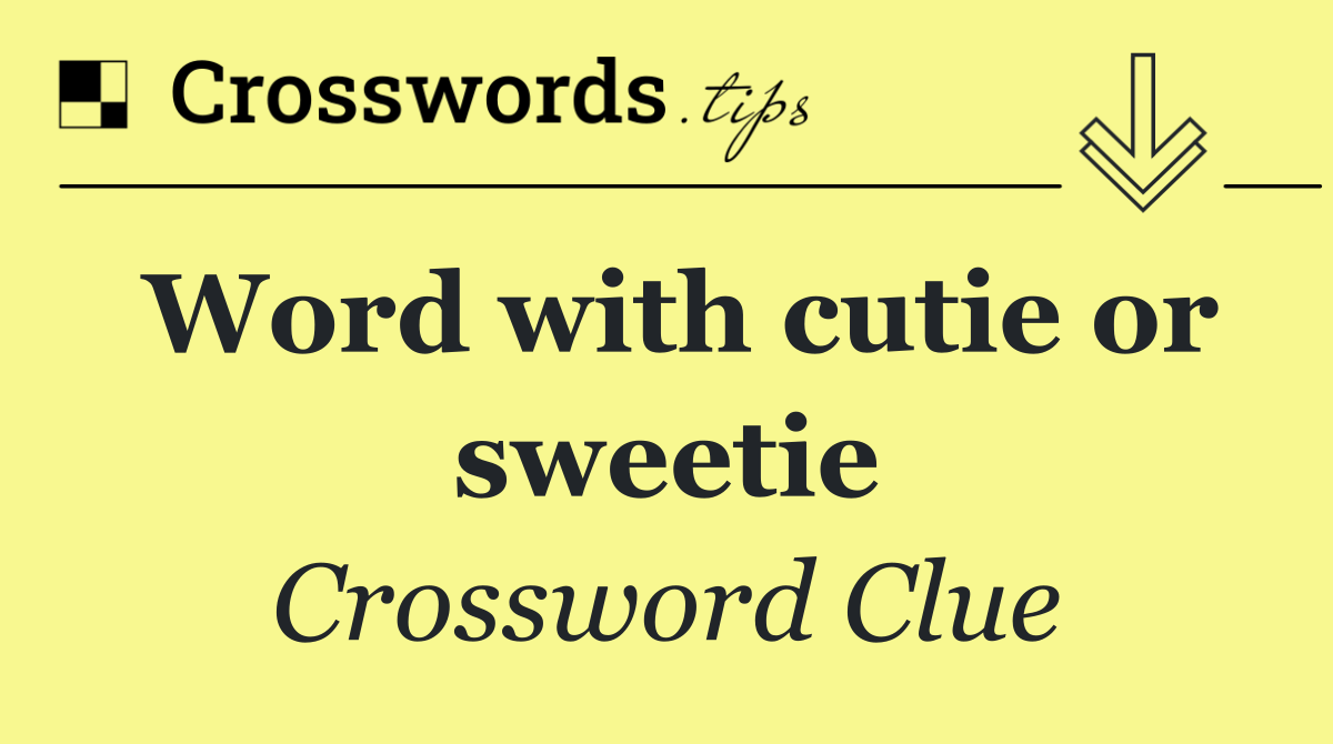 Word with cutie or sweetie