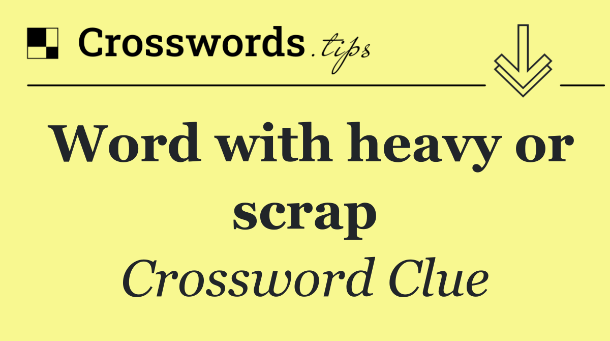 Word with heavy or scrap