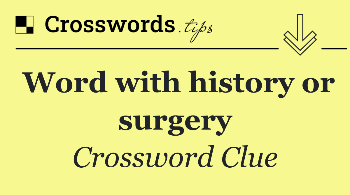 Word with history or surgery