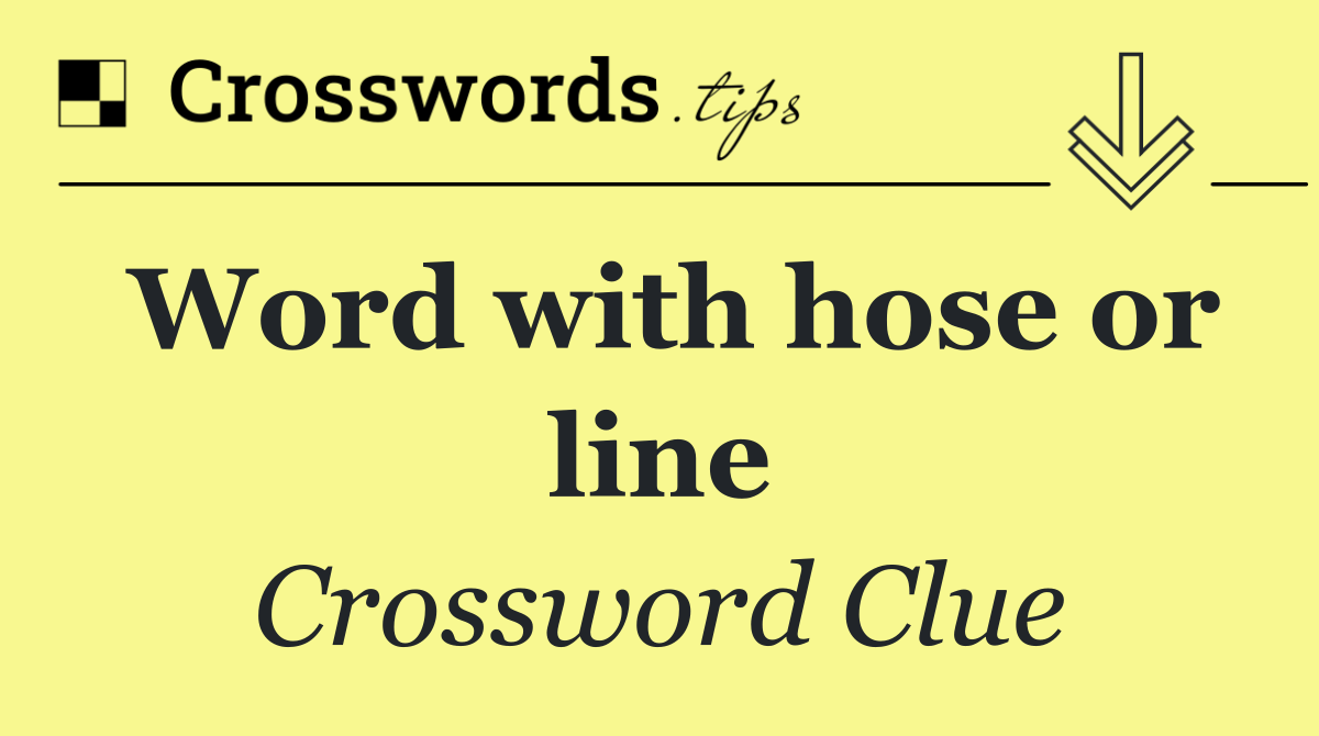 Word with hose or line Crossword Clue Answer August 11 2024