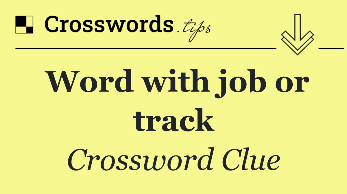 Word with job or track