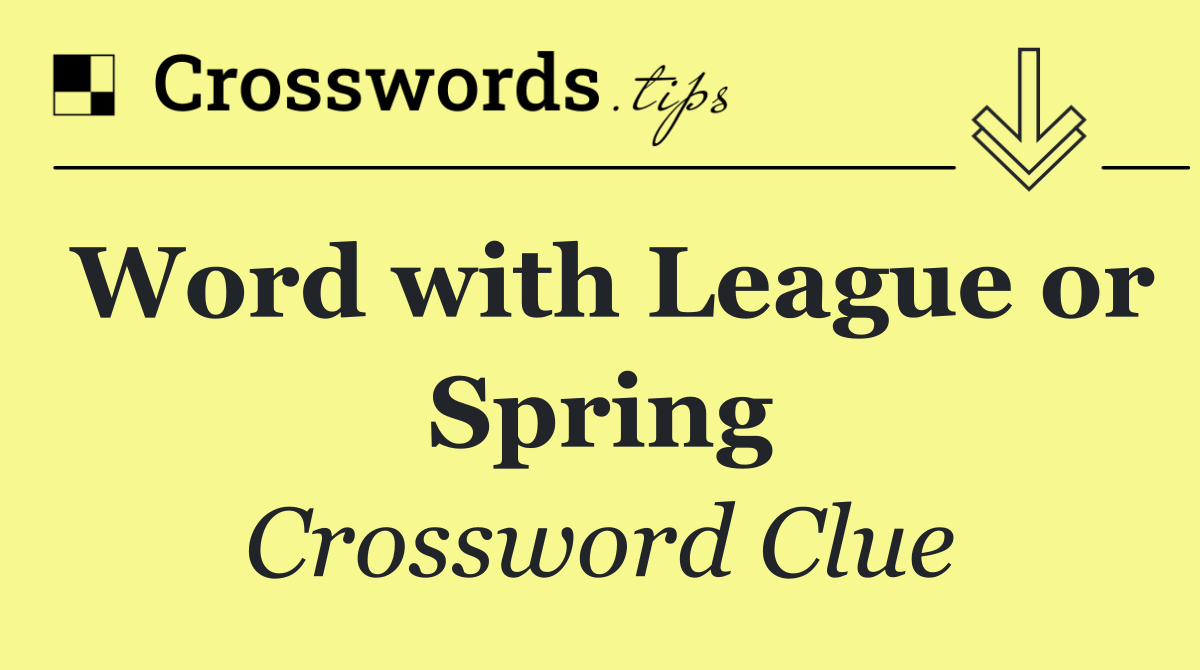 Word with League or Spring