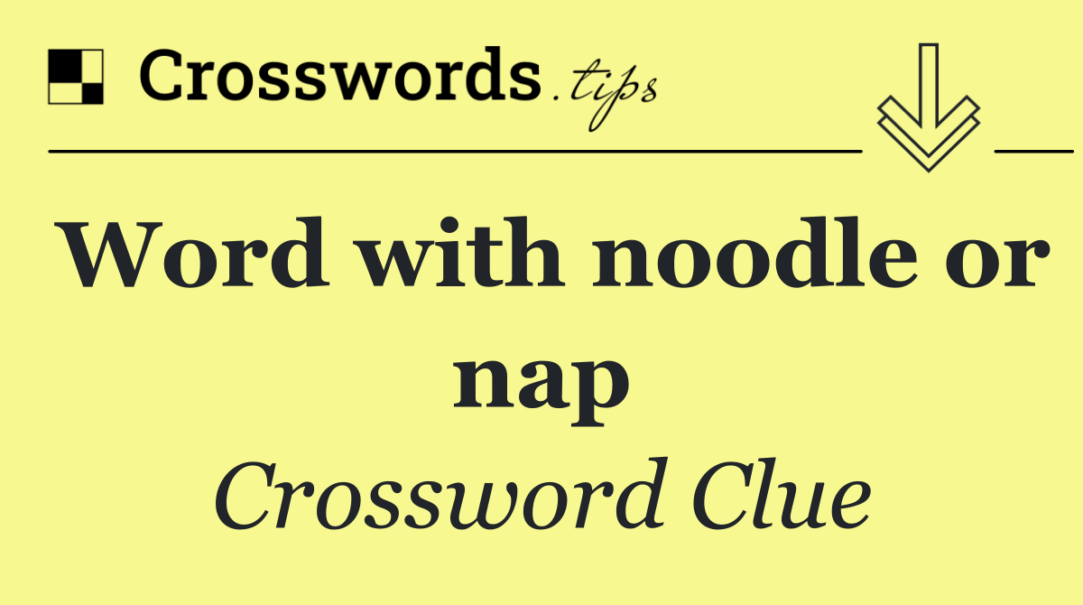 Word with noodle or nap