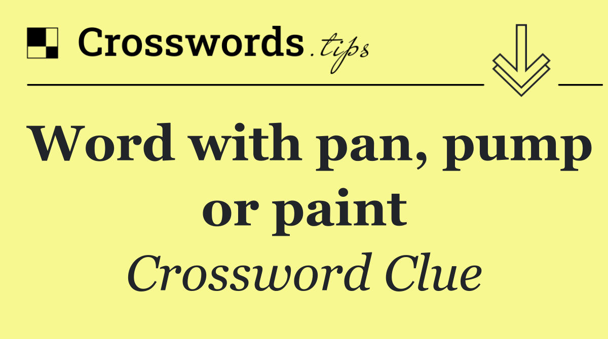Word with pan, pump or paint