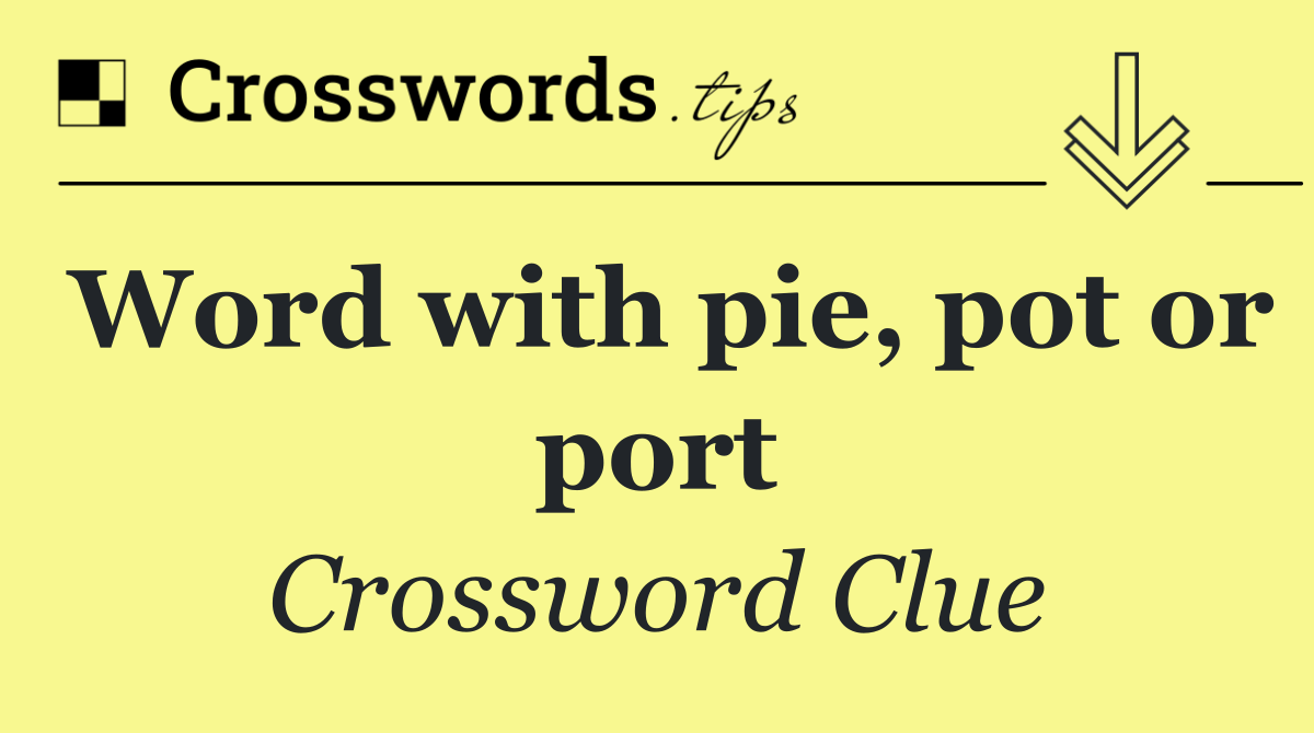 Word with pie, pot or port