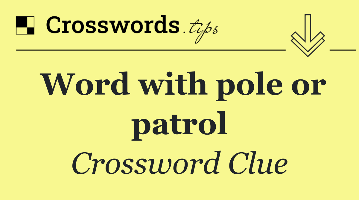 Word with pole or patrol