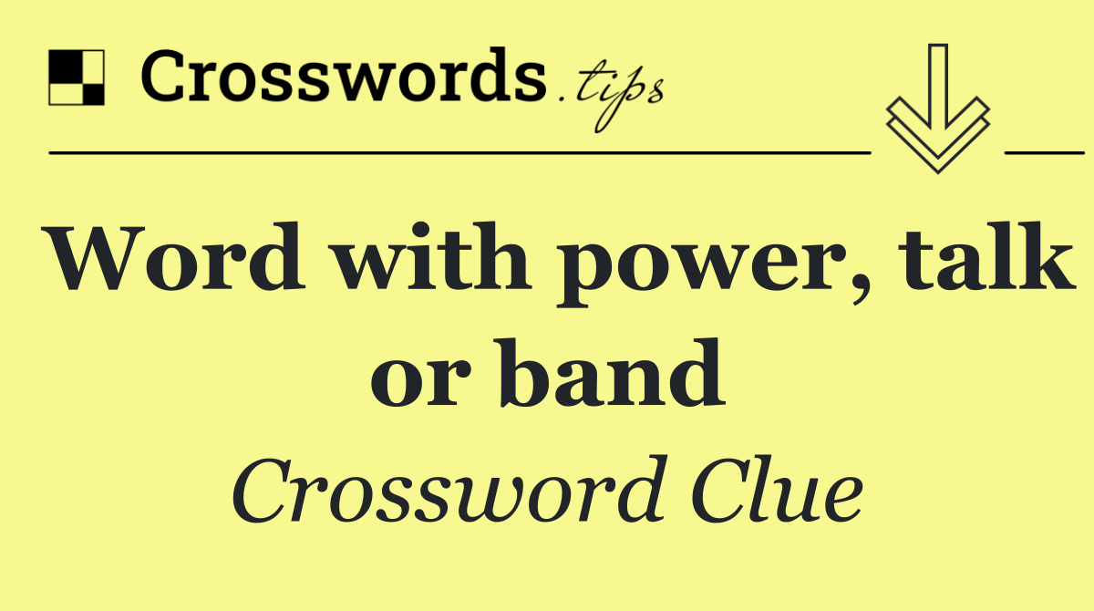 Word with power, talk or band