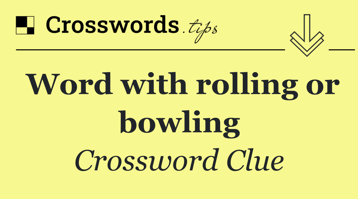 Word with rolling or bowling