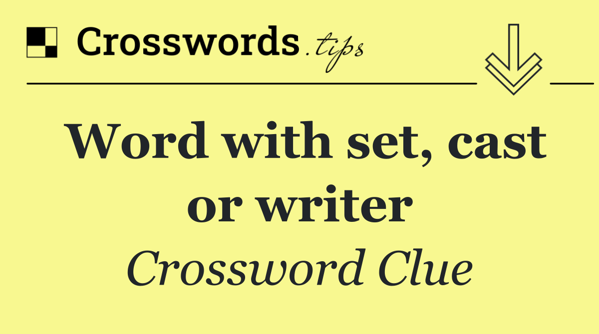 Word with set, cast or writer