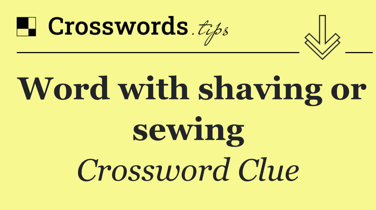 Word with shaving or sewing