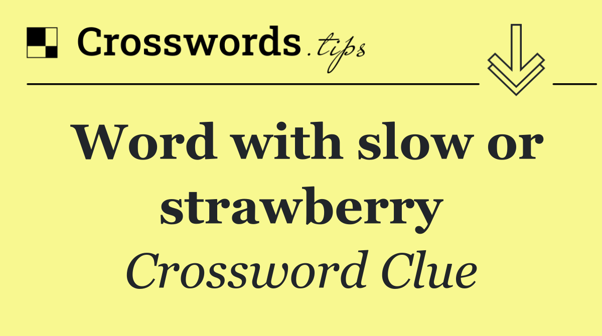 Word with slow or strawberry