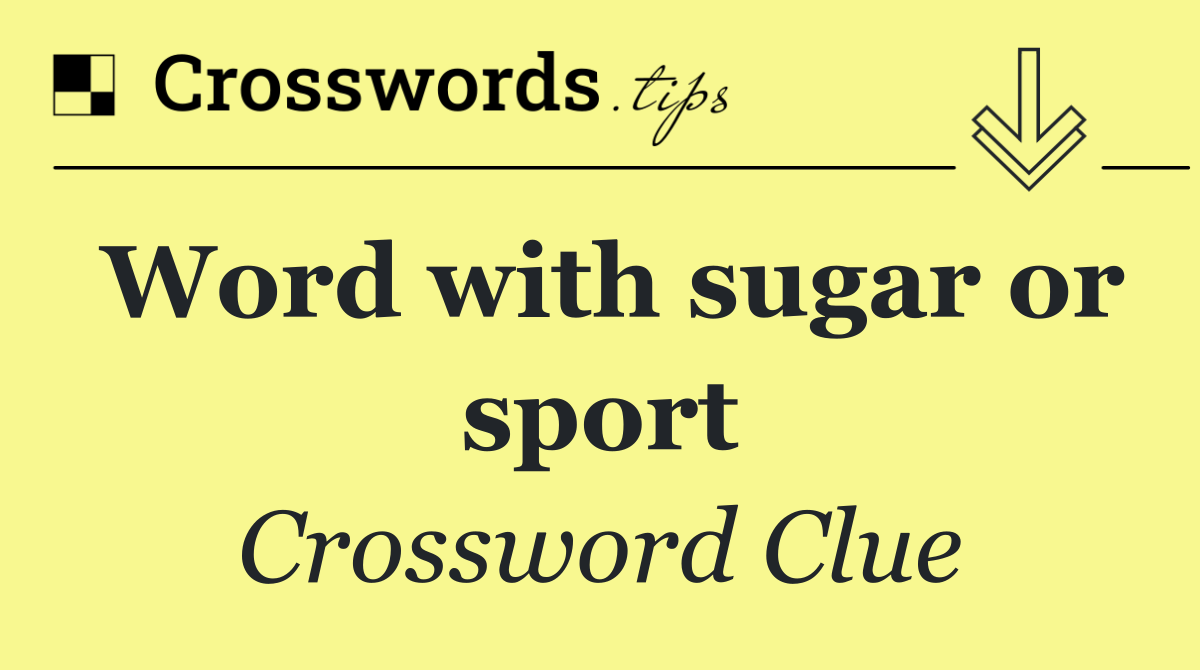 Word with sugar or sport
