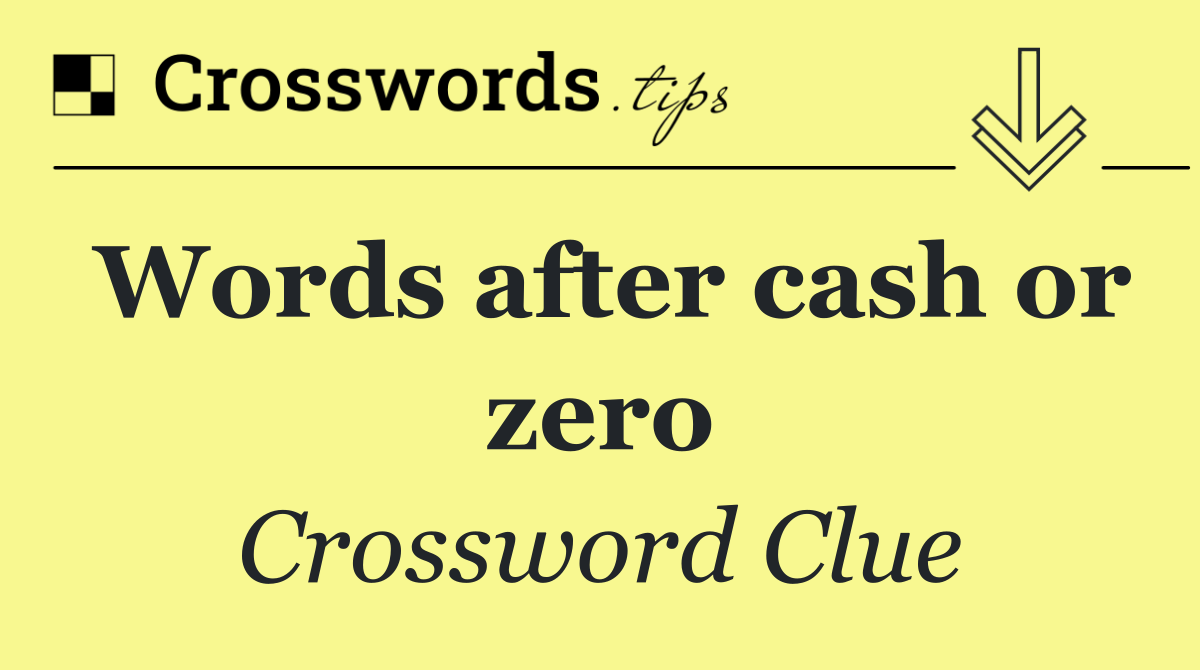 Words after cash or zero
