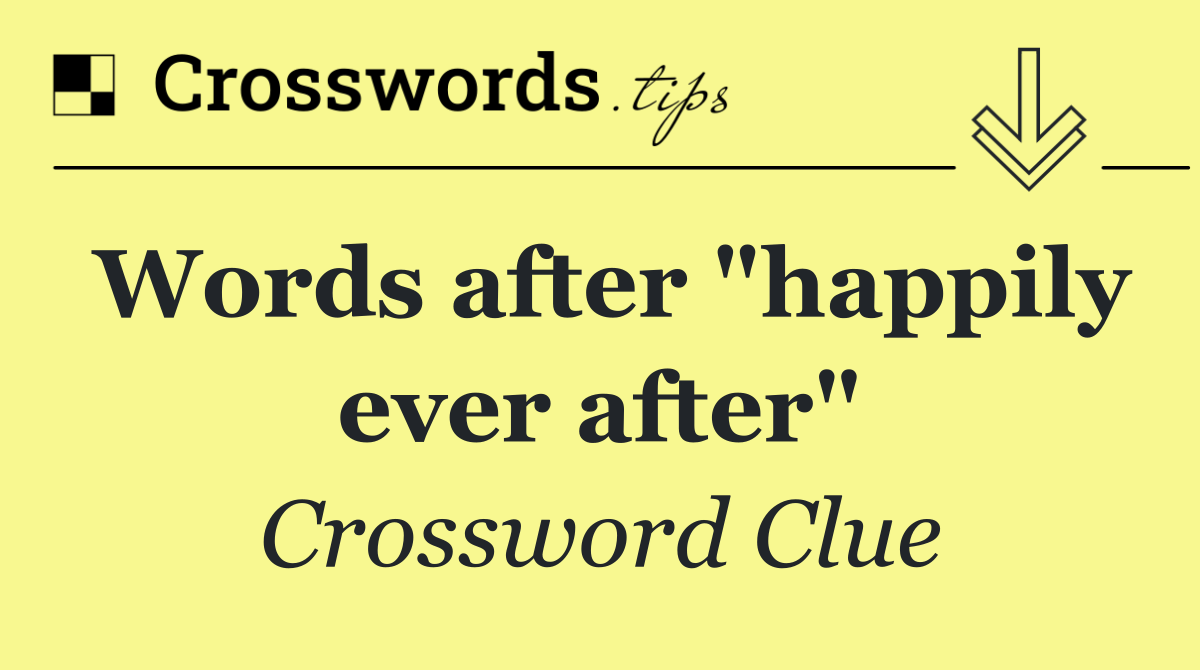 Words after "happily ever after"