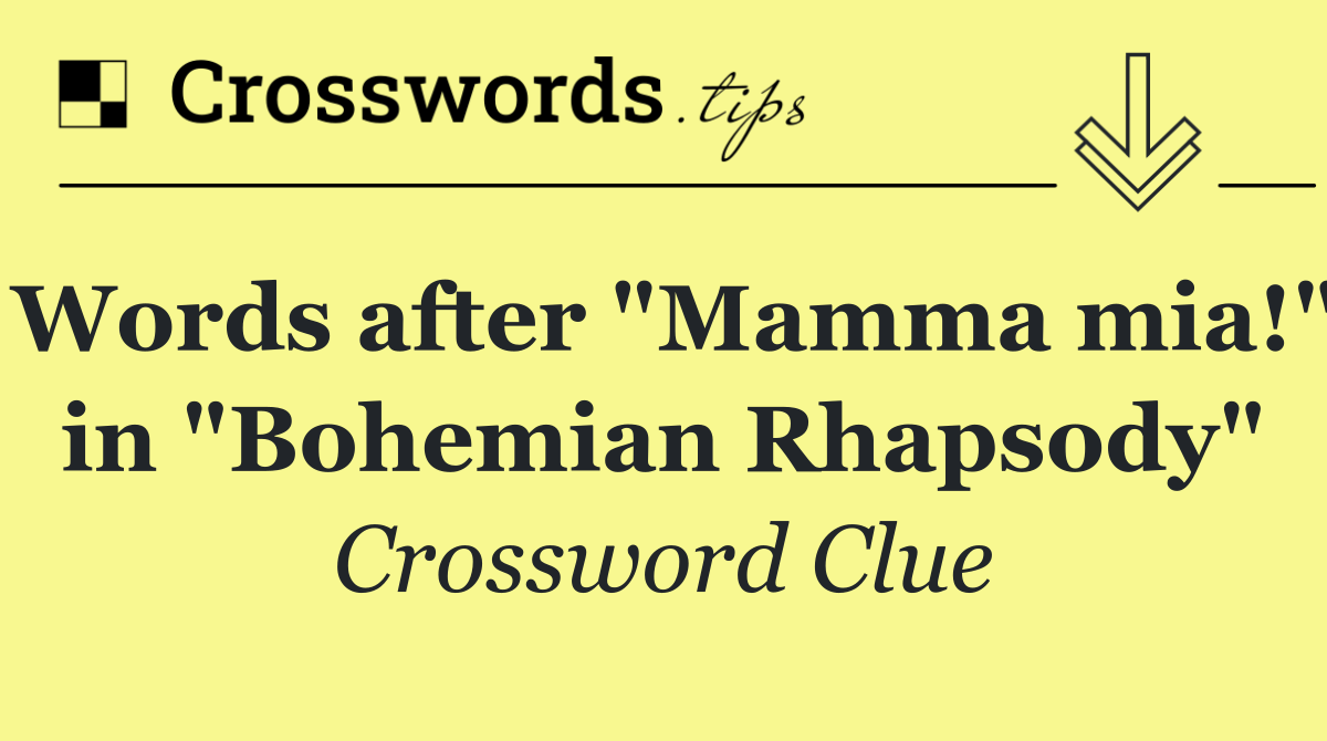Words after "Mamma mia!" in "Bohemian Rhapsody"