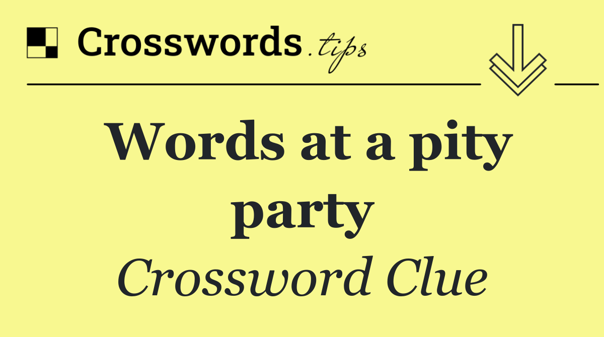 Words at a pity party