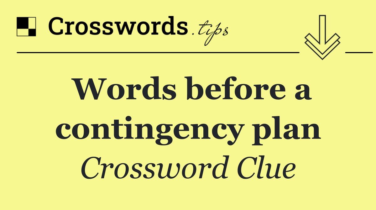 Words before a contingency plan