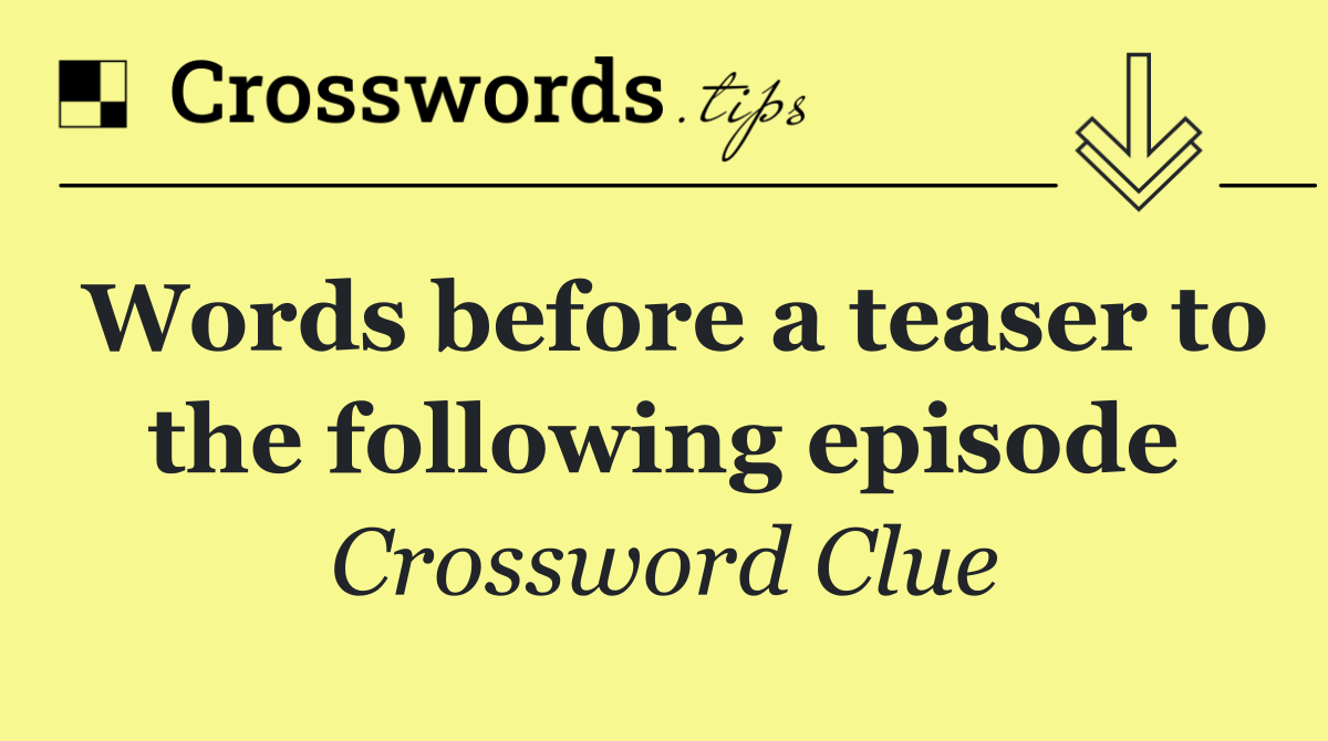 Words before a teaser to the following episode