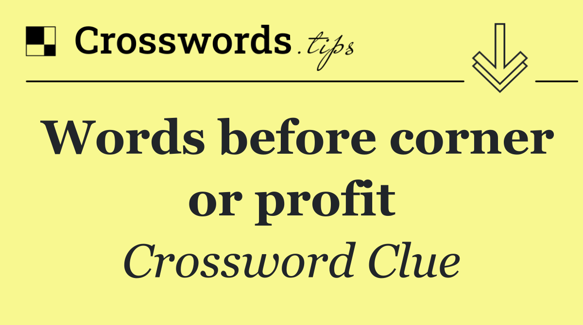 Words before corner or profit