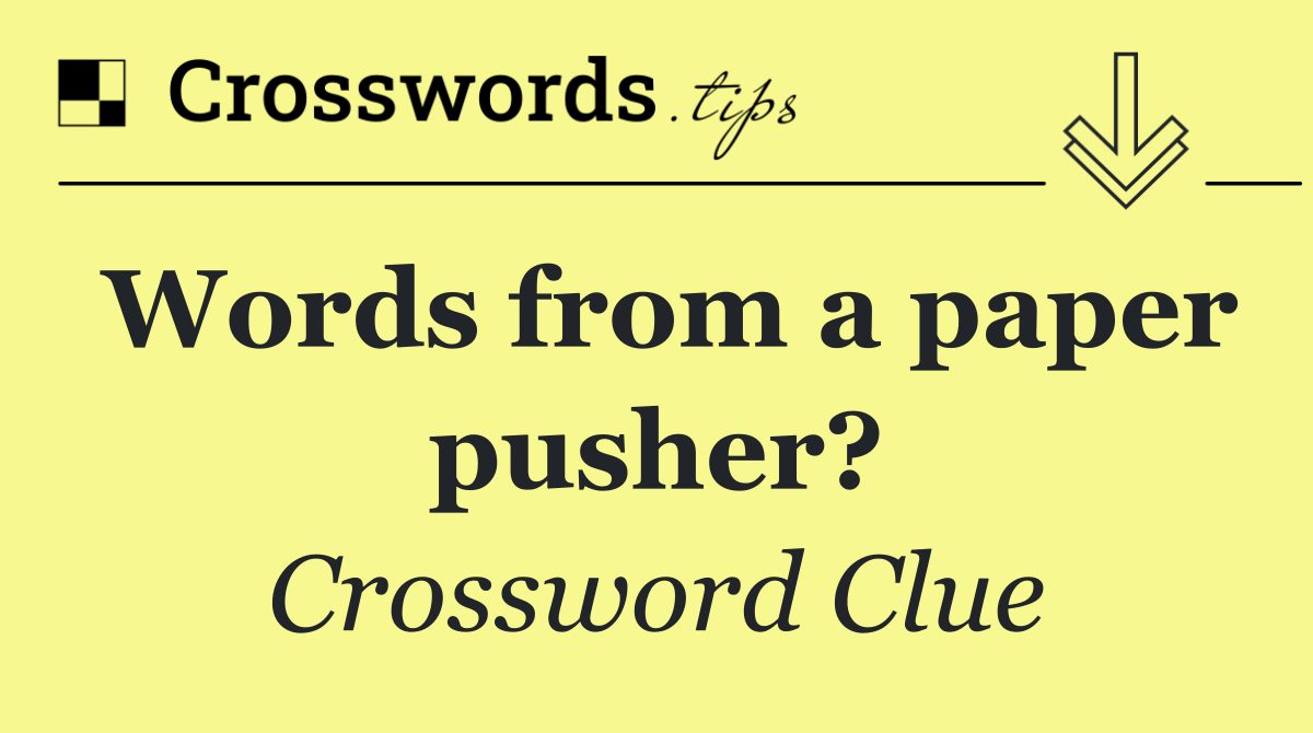 Words from a paper pusher?