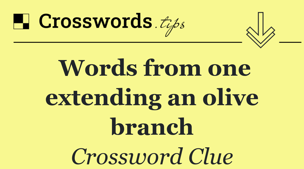 Words from one extending an olive branch