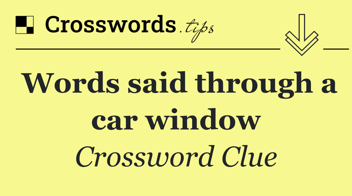 Words said through a car window