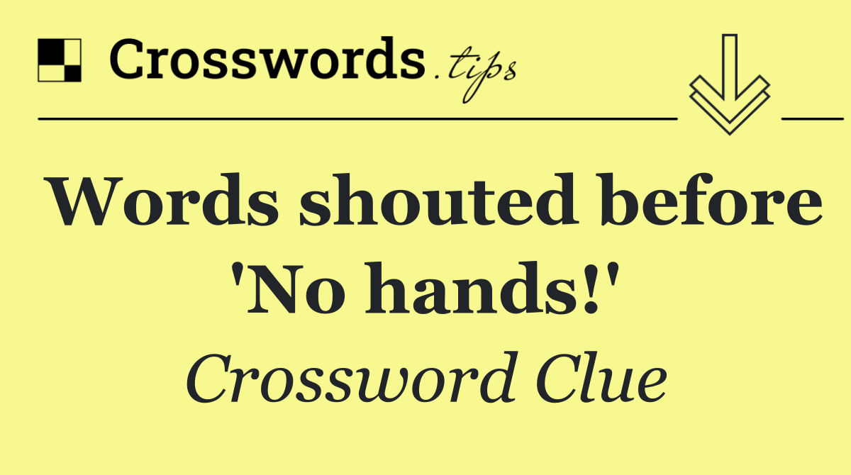 Words shouted before 'No hands!'