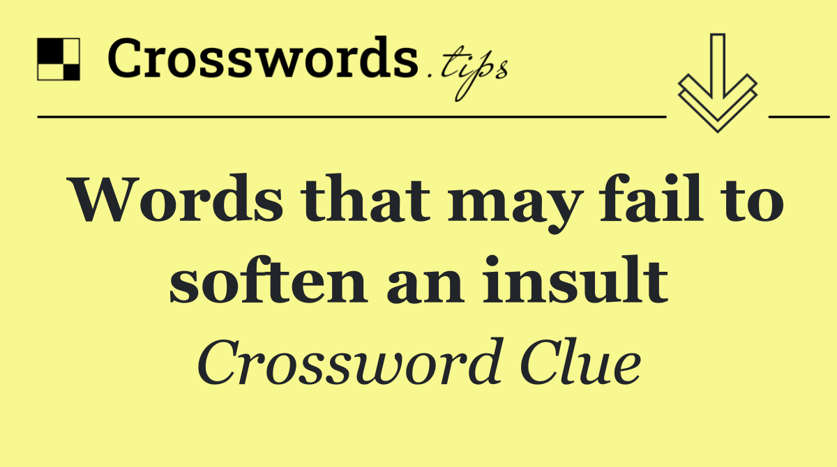 Words that may fail to soften an insult