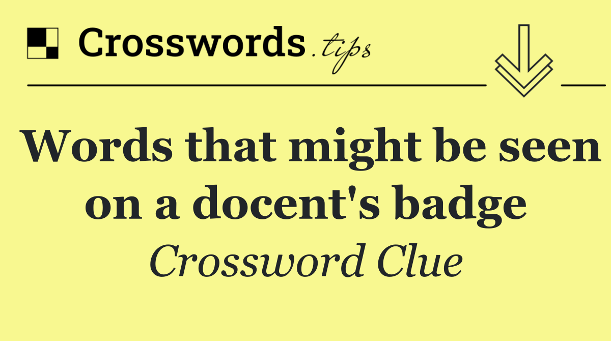 Words that might be seen on a docent's badge