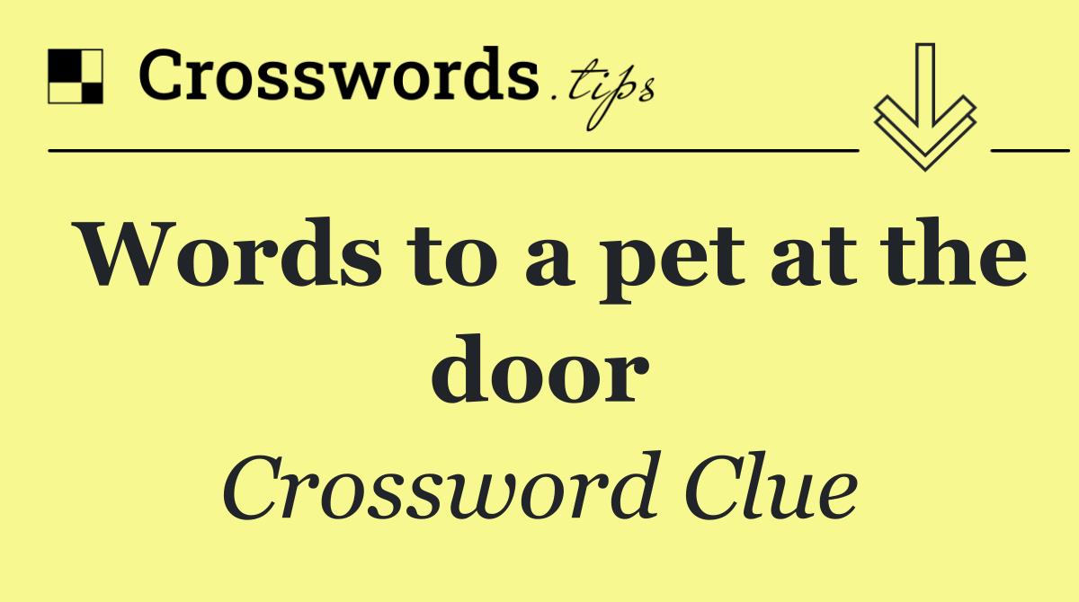 Words to a pet at the door
