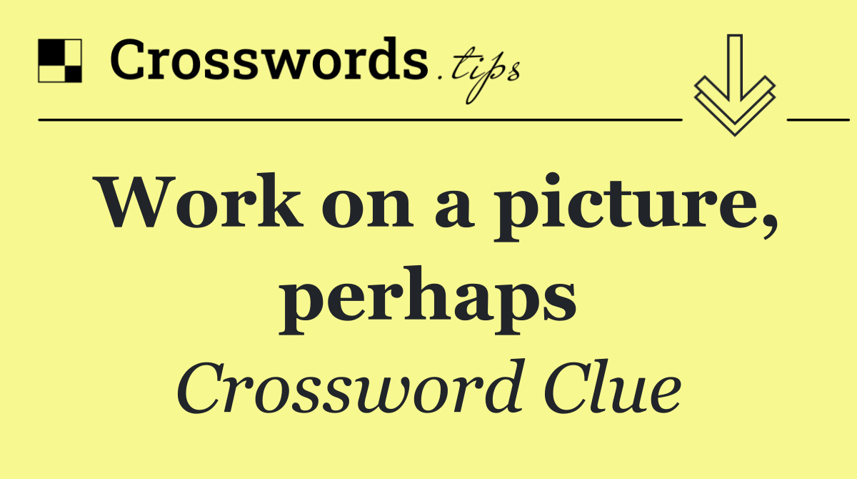 Work on a picture, perhaps