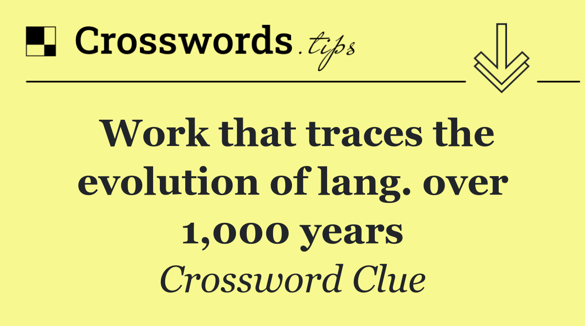 Work that traces the evolution of lang. over 1,000 years
