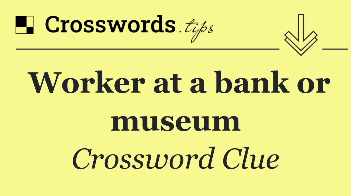 Worker at a bank or museum