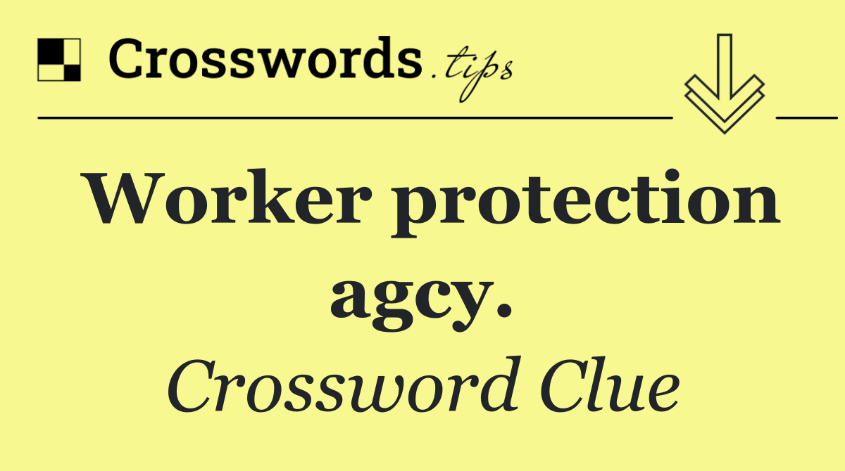 Worker protection agcy.