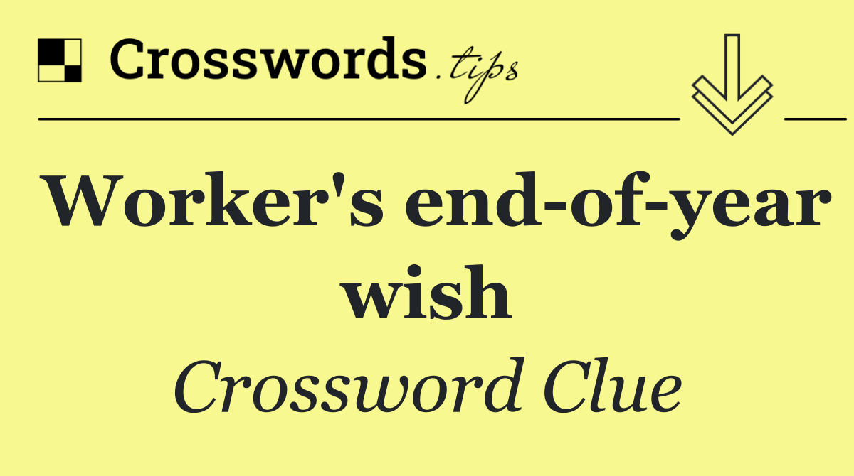 Worker's end of year wish