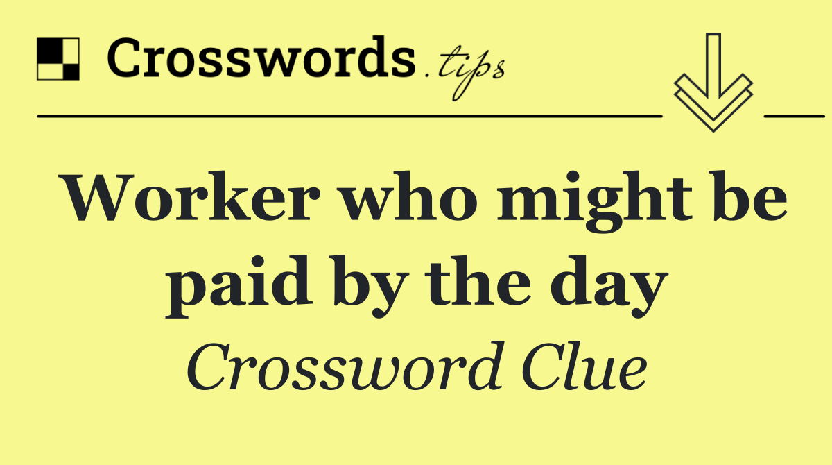 Worker who might be paid by the day