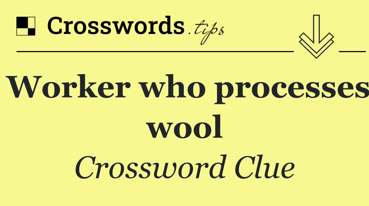 Worker who processes wool