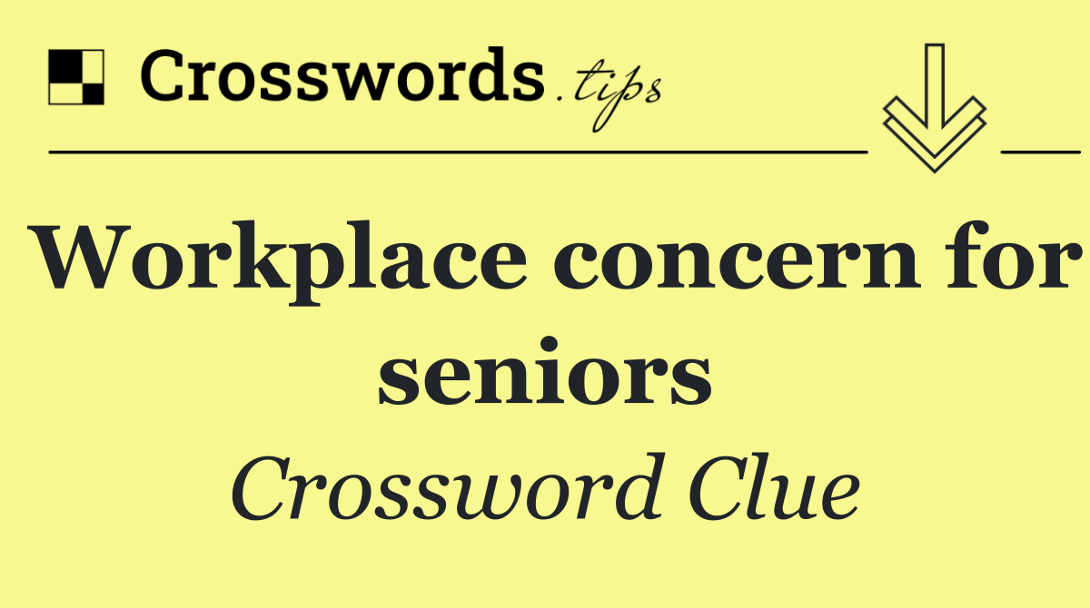 Workplace concern for seniors