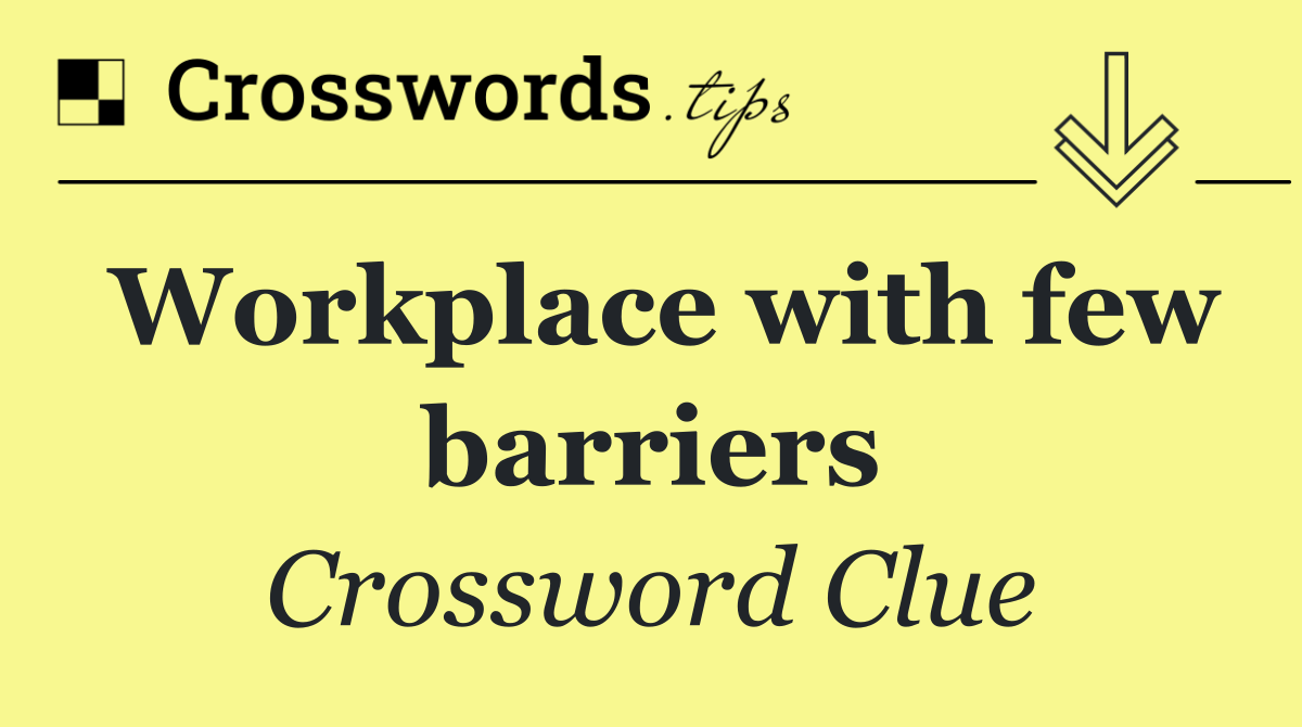 Workplace with few barriers