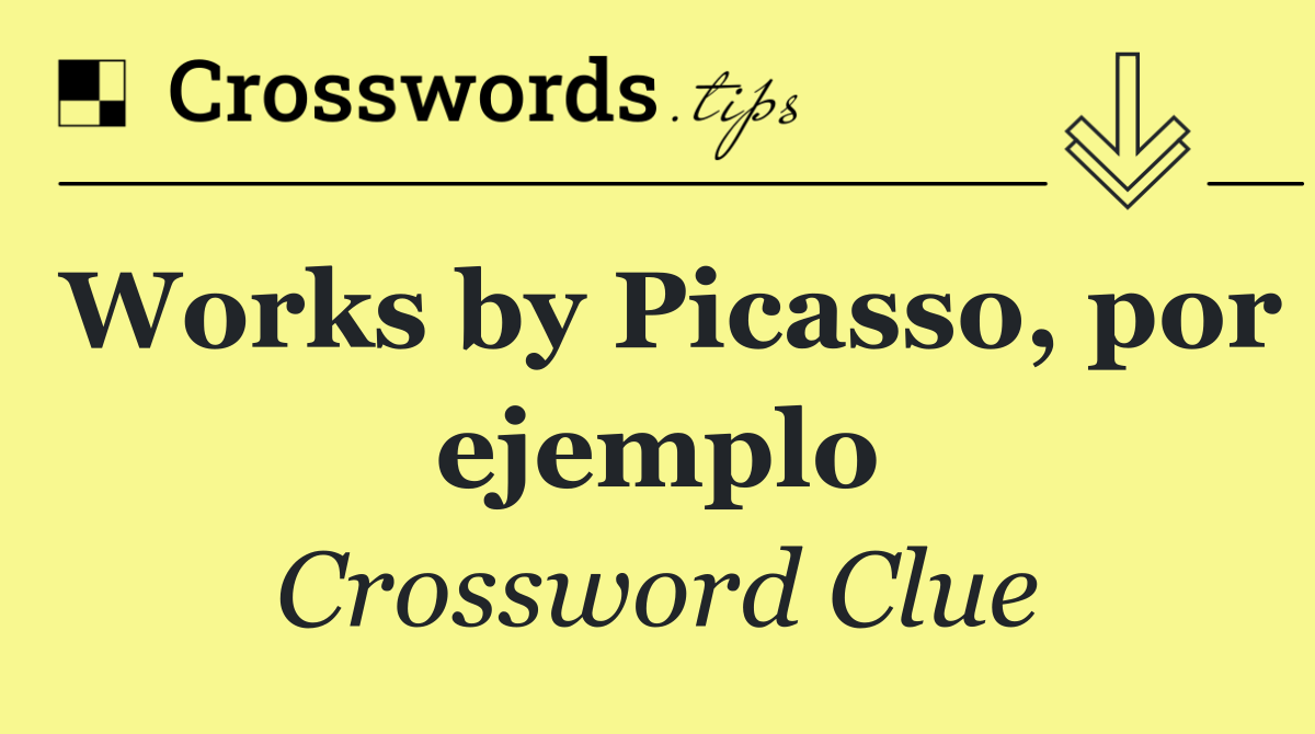 Works by Picasso, por ejemplo