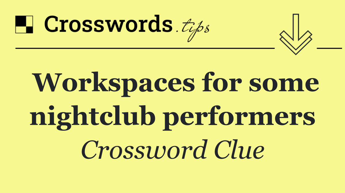 Workspaces for some nightclub performers