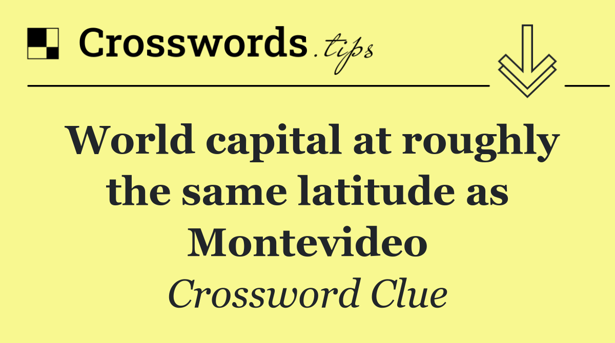 World capital at roughly the same latitude as Montevideo